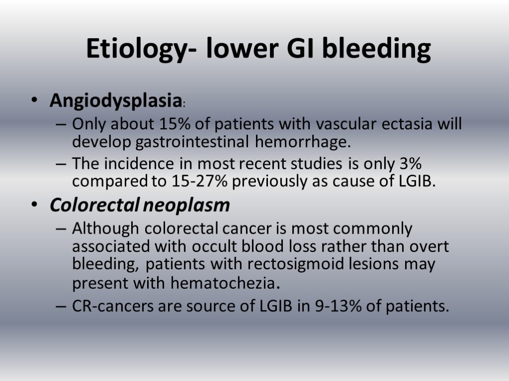 Etiology- lower GI bleeding Angiodysplasia: Only about 15% of patients with vascular ectasia will